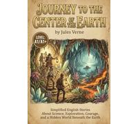 Journey to the Center of the Earth by Jules Verne (Level A1/A1+): Simplified English Stories About Science, Exploration, Courage, and a Hidden World Beneath the Earth