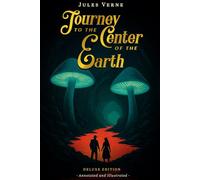 Journey to the Center of the Earth: (Deluxe Edition) - Annotated and Illustrated