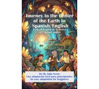 Journey to the Center of the Earth In Spanish/English Viaje al Centro de la tierra en español/ingles: De/By Julio Verne Una adaptacion facil para principiantes An easy adaptation for begginers