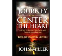 Journey to the Center of the Heart 10th Anniversary Edition: A Story of Redemption, Faith, and Finding God's Purpose