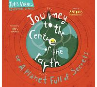 Journey to the Centre of the Earth: Or a planet full of secrets (Jules Verne's Adventure Stories)