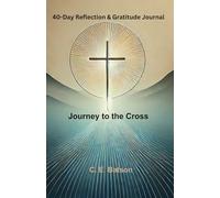 Journey to the Cross: 40-Day Reflection & Gratitude Journal