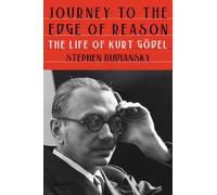 Journey to the Edge of Reason: The Life of Kurt Gödel