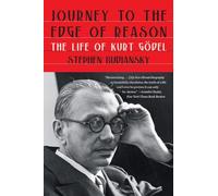 Journey to the Edge of Reason: The Life of Kurt Gödel