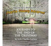 Journey to the end of the Driveway: The Tiny Epic Adventures of Charlie Cheesy Macaroni: 1