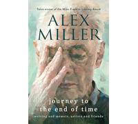 Journey to the End of Time: Writing and memoir, artists and friends