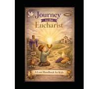 Journey to the Eucharist: A Lent Handbook for Children. Formed by the Book of Common Prayer ( 1928). (Fun-Sized Explorers)