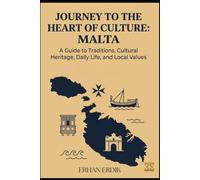 JOURNEY TO THE HEART OF CULTURE: MALTA: A Guide to Traditions, Cultural Heritage, Daily Life, and Local Values