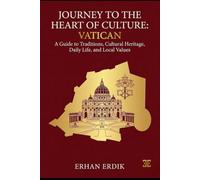 JOURNEY TO THE HEART OF CULTURE: VATICAN: A Guide to Traditions, Cultural Heritage, Daily Life, and Local Values