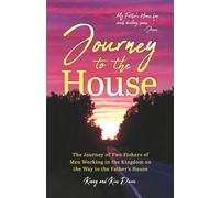 Journey to the House: The Journey of Two Fishers of Men Working in the Kingdom on the Way to the Father's House