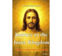 Journey to the Inner Kingdom - 365 Days to Awaken Christ Consciousness: A Profound and Unpublished Study of the Letters of Christ - Volume 1 (Letters from Christ)