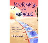 Journey To The Miracle 1: Walk The Path You Wrote
