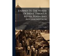 Journey To The North Of India, Through Russia, Persia And Affghaunistaun