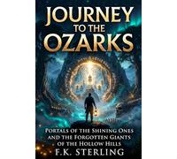 Journey to the Ozarks: Portals of the Shining Ones and the Forgotten Giants of the Hollow Hills