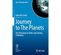 Journey to The Planets: The Technology to Build a Spacefaring Civilization: 43 (Space Technology Library)