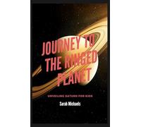 Journey To the Ringed Planet: Unveiling Saturn for Kids