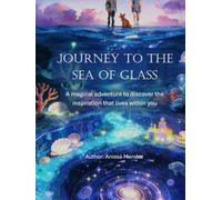 Journey to the Sea of Glass: A magical adventure to discover the inspiration that lives within you