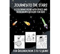Journey to the stars: a coloring book with space and astronomy designs for kids