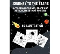 JOURNEY TO THE STARS: A coloring book with space and astronomy designs for kids