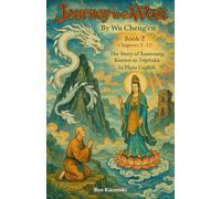 Journey to the West By Wu Cheng’en Book 2 (Chapters 8-12) The Story of Xuanzang, Known as Tripitaka In Plain English (Journey to the West By Wu Cheng’en In Plain English)