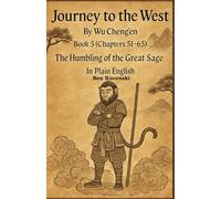 Journey to the West By Wu Cheng’en Book 5 (Chapters 51-65) The Humbling of the Great Sage In Plain English (Journey to the West By Wu Cheng’en In Plain English)