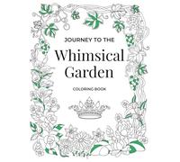 Journey to the Whimsical Garden Coloring Book: (30 Double Page Spread Adult Coloring Pages) Animals, Flowers, and a Magnificent Garden Kingdom (Journey Coloring Book Series)