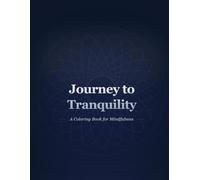 Journey To Tranquility: A Coloring Book for Mindfulness