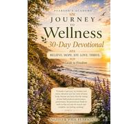 Journey to Wellness - 30 Day Devotional: Believe. Hope. Joy. Love. Thrive. - A Guide to Freedom