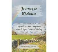 Journey to Wholeness: A Gentle 12 Week Companion Towards Peace, Hope and Healing