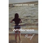 Journey To Wholeness While Walking Through Grief: 0