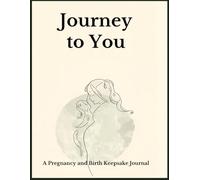 Journey to You: A Pregnancy and Birth Keepsake Journal for Parents to Record Pregnancy, Birth Stories, Letters, and Memories for Their Child