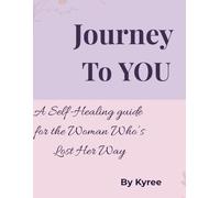 Journey to YOU: A Self-Healing Guide for the Woman Who's Lost Her Way (The Healing Woman Series)