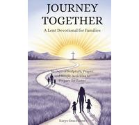 Journey Together: A Lent Devotional for Families: 40 Days of Scripture, Prayer, and Simple Activities to Prepare for Easter (Journey Through Lent Series)