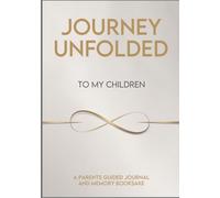 Journey Unfolded: To My Children: A Guided Legacy Journal from Parent to Child