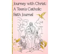 Journey with Christ: A Teen's Catholic Faith Journal: Daily Reflections to Deepen Your Catholic Faith