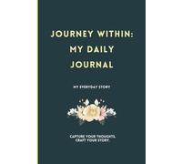 Journey Within: My Daily Journal: Capture your thoughts, craft your story