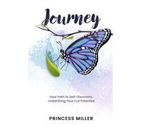 Journey: Your Path to Self-Discovery, Unearthing Your Full Potential
