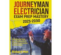 Journeyman Electrician Exam Prep Mastery 2025-2030: Your Ultimate Guide to Passing the Journeyman Electrician Exam with Confidence