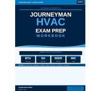 Journeyman HVAC Exam Prep Workbook: BTU, Refrigeration, Superheat, Subcooling, SEER, IMC Code and 5 Full Practice Exams with Answer Keys - Book 8 (Caliber Print Works Trade Math Series)