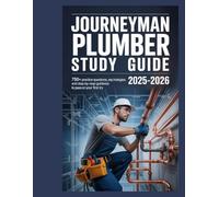 JOURNEYMAN PLUMBER STUDY GUIDE 2025-2026: 750+ Practice Questions, Expert Strategies, and Step-by-Step Guidance to Pass on Your First Try