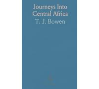 Journeys Into Central Africa: Firsthand travel and missionary labor from 1849 to 1856 across West and Central Africa