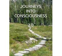 JOURNEYS INTO CONSCIOUSNESS 2.0: VOL I