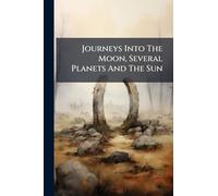 Journeys Into The Moon, Several Planets And The Sun