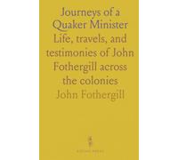 Journeys of a Quaker Minister: Life, travels, and testimonies of John Fothergill across the colonies