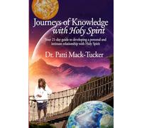 Journeys of Knowledge with Holy Spirit: Your 21-Day Guide to Developing a Personal and Intimate Relationship with Holy Spirit