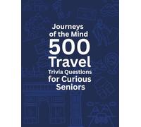 Journeys of the Mind: 500 Travel Trivia Questions for Curious Seniors