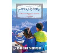 Journeys to the Unseen: Tales of Mystery and Magic: 12 Mysterious Adventures for Curious Kids: 11 (Wild Paths Chronicles)