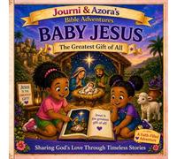 Journi & Azora’s Bible Adventures: Baby Jesus - The Greatest Gift of All: A Heartwarming Children’s Christmas Story with Activities, Prayer Pages, and Faith-Based Lessons