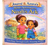 Journi & Azora’s Bible Adventures: Noah’s Ark: Traveling Through God’s Amazing Stories