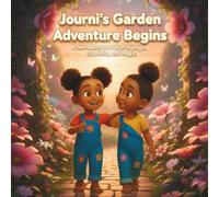 Journi's Garden Adventure Begin: A Twin Adventure Full of Courage, Creativity, and Magic (The Adventures of Jenesis and Journi - Let The Journey Begin)